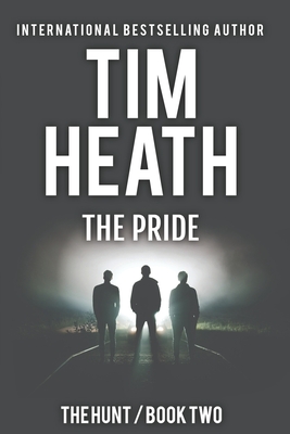 The Pride (The Hunt series Book 2): The Powerful Don't Play Nice - Heath, Tim