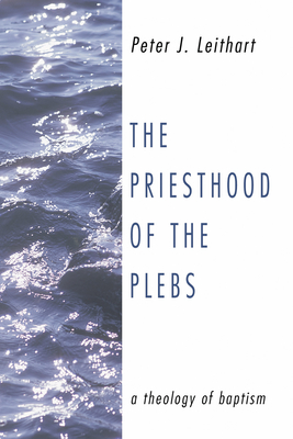 The Priesthood of the Plebs - Leithart, Peter J