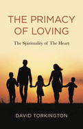 The Primacy of Loving: The Spirituality of The Heart