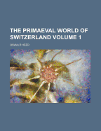 The Primaeval World of Switzerland; Volume 1
