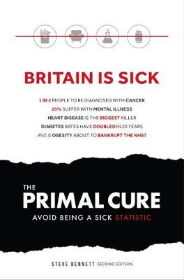 The Primal Cure: Avoid Being a Sick Statistic - Bennett, Steve, and Unwin, David (Foreword by), and Kendrick, Malcolm (Preface by)