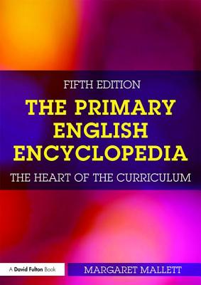 The Primary English Encyclopedia: The heart of the curriculum - Mallett, Margaret