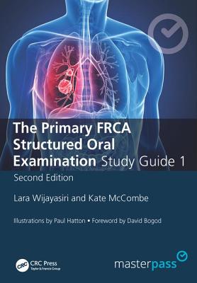 The Primary FRCA Structured Oral Exam Guide 1 - Wijayasiri, Lara, and McCombe, Kate