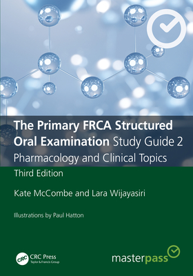 The Primary FRCA Structured Oral Examination Study Guide 2: Pharmacology and Clinical Topics - McCombe, Kate, and Wijayasiri, Lara