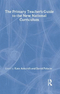 The Primary Teacher's Guide to the New National Curriculum