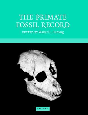 The Primate Fossil Record - Hartwig, Walter Carl (Editor)