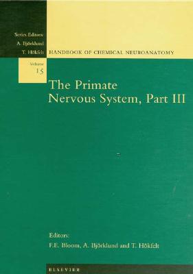 The Primate Nervous System, Part III: Volume 15 - Bloom, Floyd E (Editor), and Bjrklund, A (Editor), and Hkfelt, T (Editor)