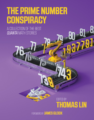 The Prime Number Conspiracy: The Biggest Ideas in Math from Quanta - Lin, Thomas (Editor), and Gleick, James (Foreword by)