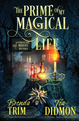 The Prime of my Magical Life: Paranormal Women's Fiction (Supernatural Midlife Mystique) - Didmon, Tia, and Trim, Brenda