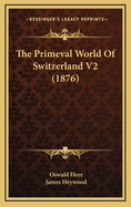 The Primeval World of Switzerland V2 (1876)