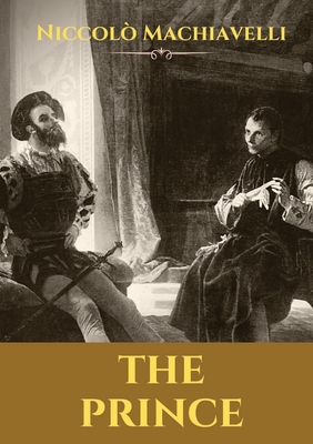 The Prince: A 16th-century political treatise of political philosophy by the Italian diplomat and political theorist Niccol Machiavelli. - Machiavelli, Niccol