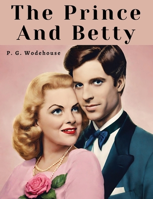 The Prince and Betty - P G Wodehouse