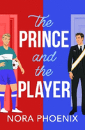 The Prince and the Player: A BRAND NEW hilarious and heartwarming MM romantic comedy from Nora Phoenix for 2025