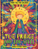 The Prince and the Spell.: A fairy tale about the spirit of initiative, improving oneself, and recognizing one's own mistakes.