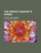 The Prince Consort's Farms: An Agricultural Memoir