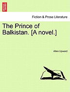 The Prince of Balkistan. [A Novel.]