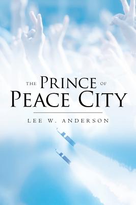 The Prince of Peace City - Anderson, Lee W