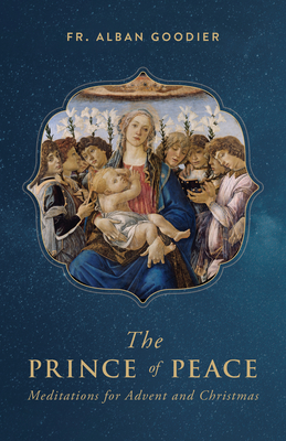 The Prince of Peace: Meditations for Advent and Christmas - Goodier, Archbishop Alban