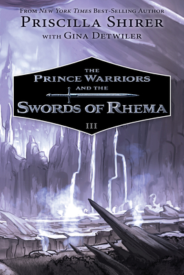 The Prince Warriors and the Swords of Rhema - Shirer, Priscilla, and Detwiler, Gina