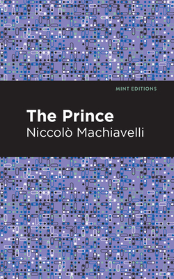 The Prince - Machiavelli, Niccolo, and Editions, Mint (Contributions by)