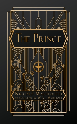 The Prince - Machiavelli, Niccolo, and Marriott, W K (Translated by)