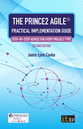 The PRINCE2 Agile(R) Practical Implementation Guide: Step-by-step advice for every project type