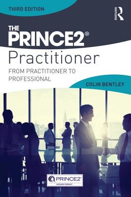 The PRINCE2 Practitioner: From Practitioner to Professional - Bentley, Colin