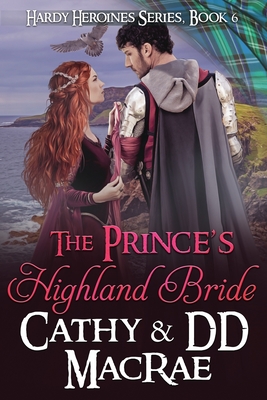 The Prince's Highland Bride: Book 6, the Hardy Heroines series - MacRae, DD, and MacRae, Cathy
