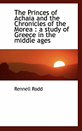 The Princes of Achaia and the Chronicles of the Morea: A Study of Greece in the Middle Ages; Volume II