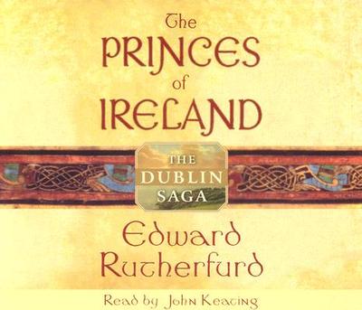 The Princes of Ireland: The Dublin Saga - Rutherfurd, Edward, and Keating, John (Read by)