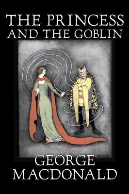 The Princess and the Goblin by George Macdonald, Fiction, Classics, Action & Adventure - MacDonald, George