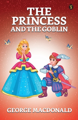 The Princess And The Goblin - MacDonald, George