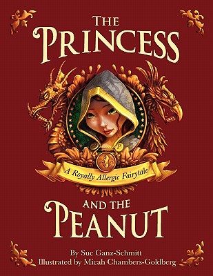 The Princess and the Peanut: A Royally Allergic Fairytale - Ganz-Schmitt, Sue