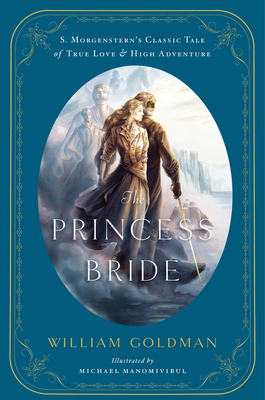 The Princess Bride: An Illustrated Edition of S. Morgenstern's Classic Tale of True Love and High Adventure - Goldman, William, and Manomivibul, Michael