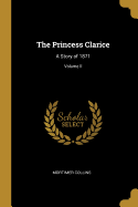 The Princess Clarice: A Story of 1871; Volume II