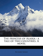 The Princess of Alaska: A Tale of Two Countries. a Novel