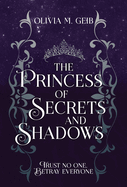 The Princess of Secrets & Shadows: Trust No One, Betray Everyone