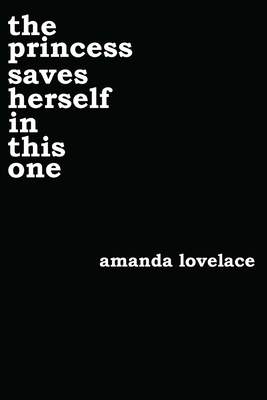 The Princess Saves Herself in This One - Lovelace, Amanda, and Ladybookmad