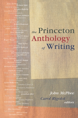 The Princeton Anthology of Writing: Favorite Pieces by the Ferris/McGraw Writers at Princeton University - McPhee, John (Editor), and Rigolot, Carol (Editor)