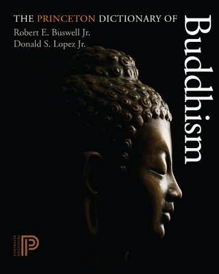 The Princeton Dictionary of Buddhism - Buswell, Robert E, and Lopez, Donald S