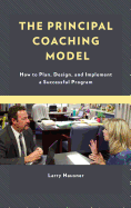 The Principal Coaching Model: How to Plan, Design, and Implement a Successful Program