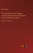 The Principal Navigations, Voyages, Traffiques and Discoveries of the English Nation; The Muscovy Company: Volume 3 - in large print