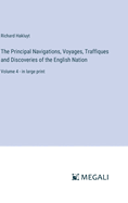 The Principal Navigations, Voyages, Traffiques and Discoveries of the English Nation: Volume 4 - in large print