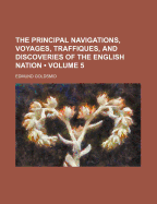 The Principal Navigations, Voyages, Traffiques, and Discoveries of the English Nation (Volume 5)