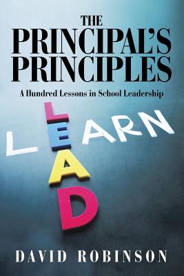 The Principal's Principles: A Hundred Lessons in School Leadership - Robinson, David