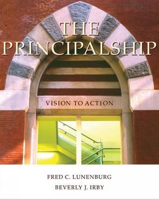 The Principalship: Vision to Action - Lunenburg, Frederick C, and Irby, Beverly J, Dr.