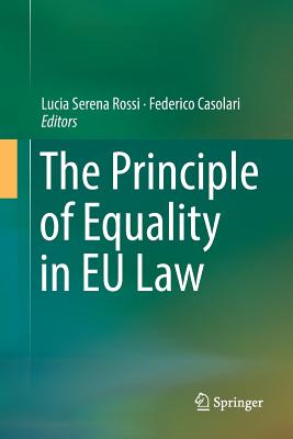 The Principle of Equality in EU Law - Rossi, Lucia Serena (Editor), and Casolari, Federico (Editor)