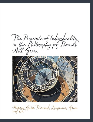 The Principle of Individuality in the Philosophy of Thomas Hill Green - Townsend, Harvey Gates 1885-1948