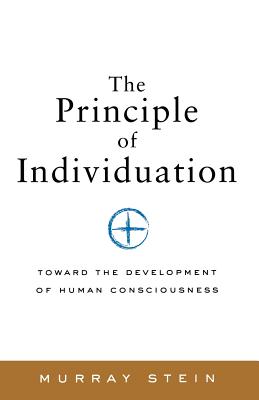 The Principle of Individuation: Toward the Development of Human Consciousness - Stein, Murray