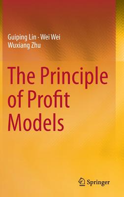 The Principle of Profit Models - Lin, Guiping, and Wei, Wei, and Zhu, Wuxiang